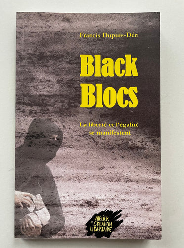 Black Blocks | François Dupuis-Deri (atelier de creation libertaire)