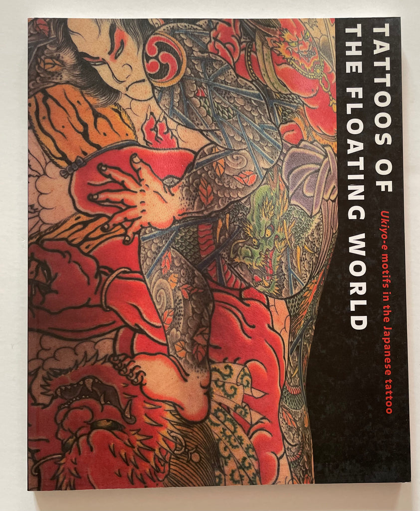 Tattoos of the floating world : Ukiyo-e Motifs in the Japanese Tattoos of the floating world : Ukiyo-e Motifs in the Japanese
