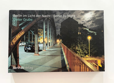 Berlin by Night / Berlin im Licht der Nacht | Dieter Grube (Parthas Verlag)