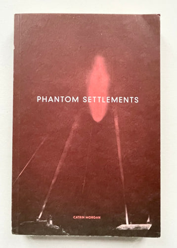 Phantom Settlements | Catrin Morgan (Ditto Press)