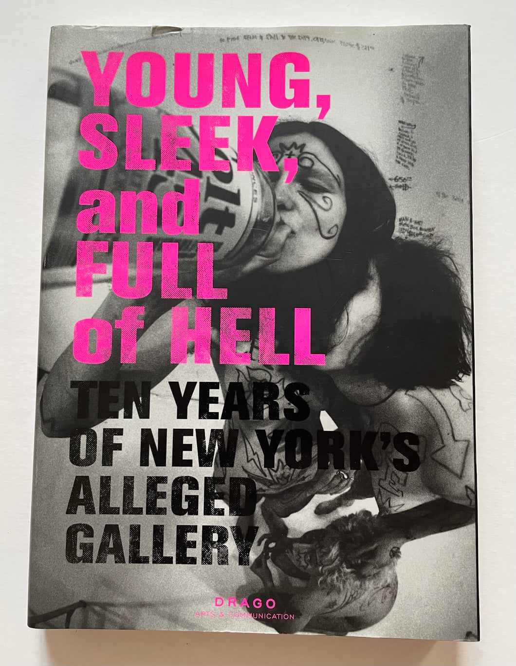 Young Sleek and Full of Hell: Ten Years of New York's Alleged Gallery | Aaron Rose (Drago)