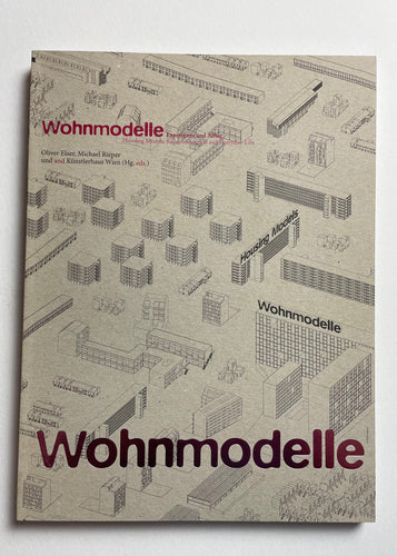 Wohnmodelle - The project Housing Models: Experimentation and Everyday Life  | Elser, Rieper / Künstlerhaus Wien (Revolver Publishing)